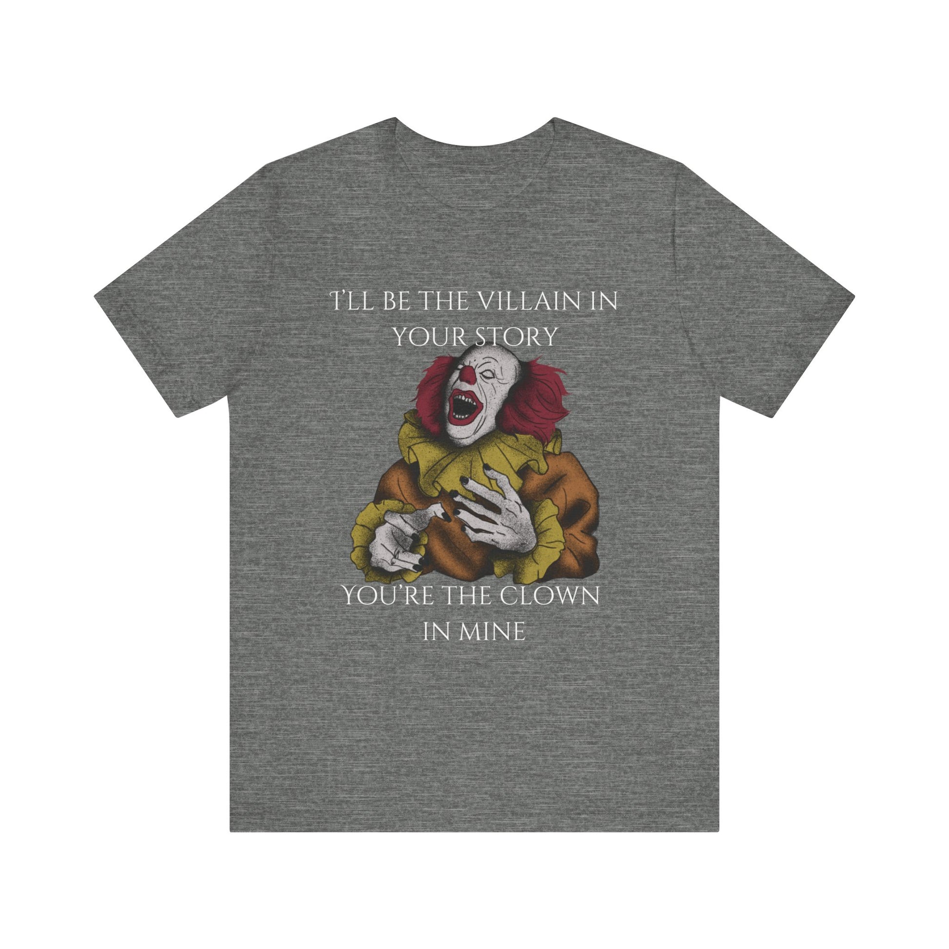 Comfortable Halloween tee with Pennywise that says 'I'll be the villain in your story. You're the clown in mine.' in color deep heather.