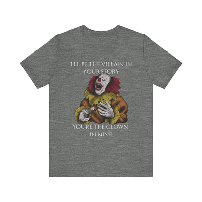 Comfortable Halloween tee with Pennywise that says 'I'll be the villain in your story. You're the clown in mine.' in color deep heather.