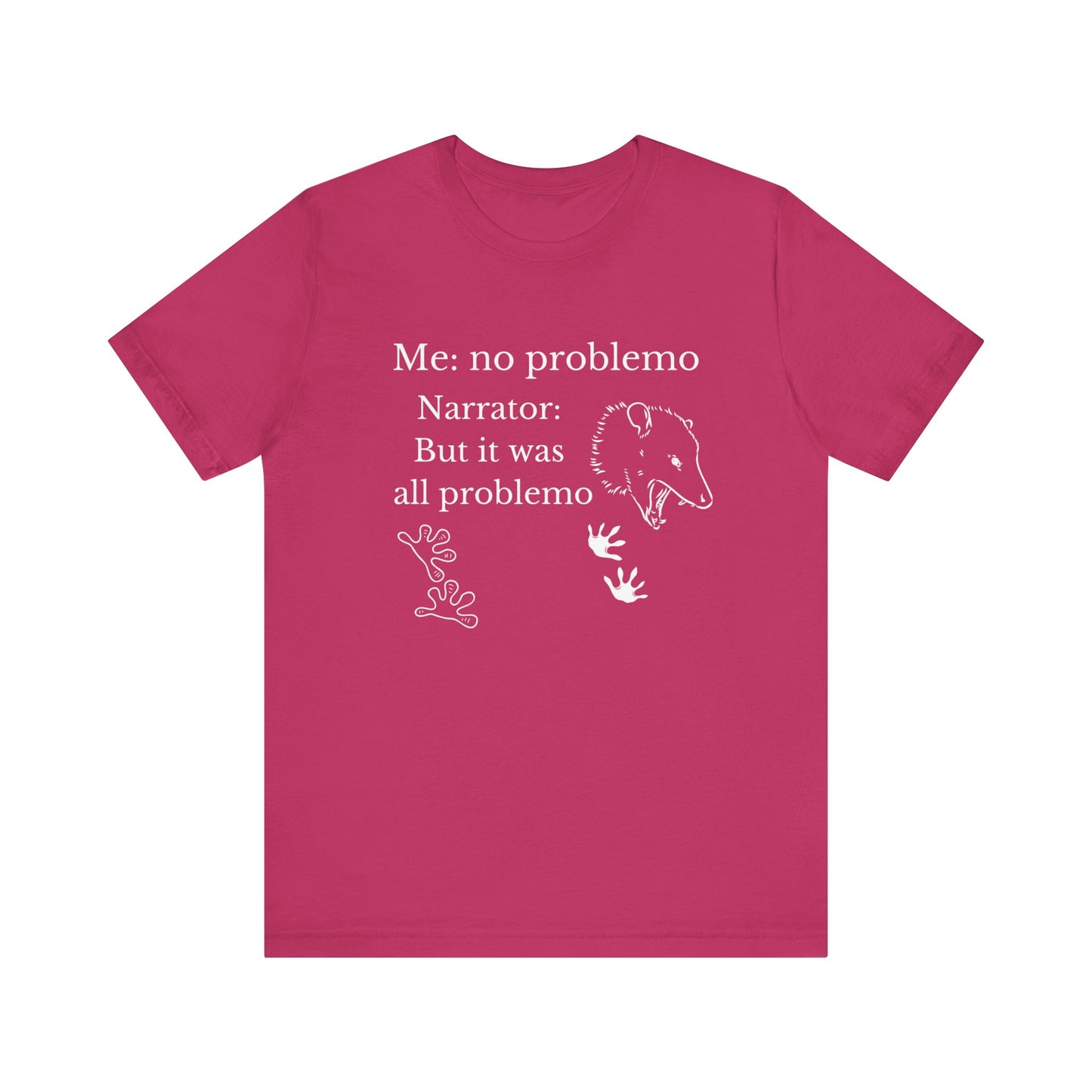 Funny graphic tee stating 'Me: no problemo - Narrator: but it was all problemo' in color berry