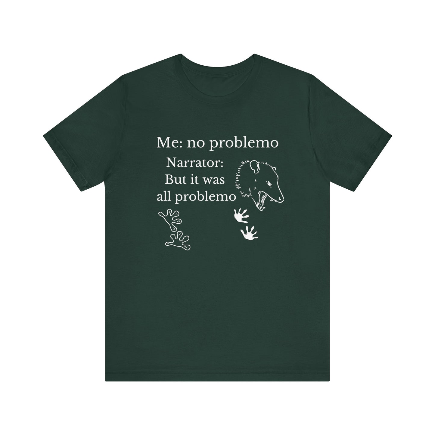 Funny graphic tee stating 'Me: no problemo - Narrator: but it was all problemo' in color forest
