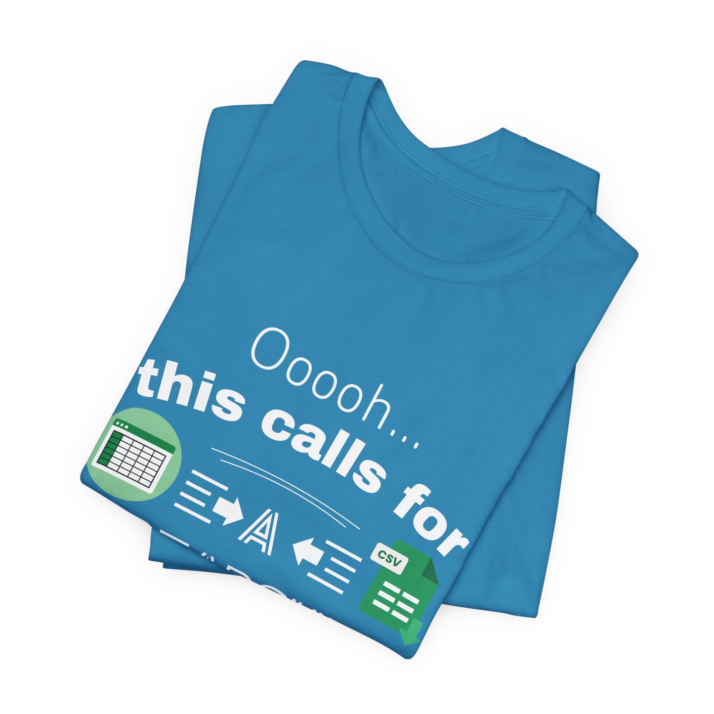 Ooooh This Calls For A Spreadsheet | Sarcastic Tee | Funny T-Shirt