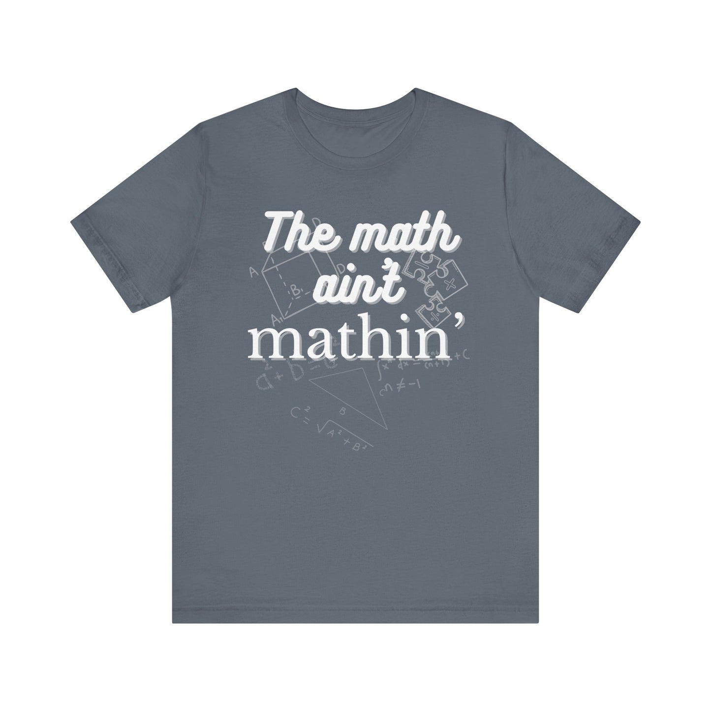 Comfortable witty graphic t-shirt stating The Math Ain't Mathin in color asphalt