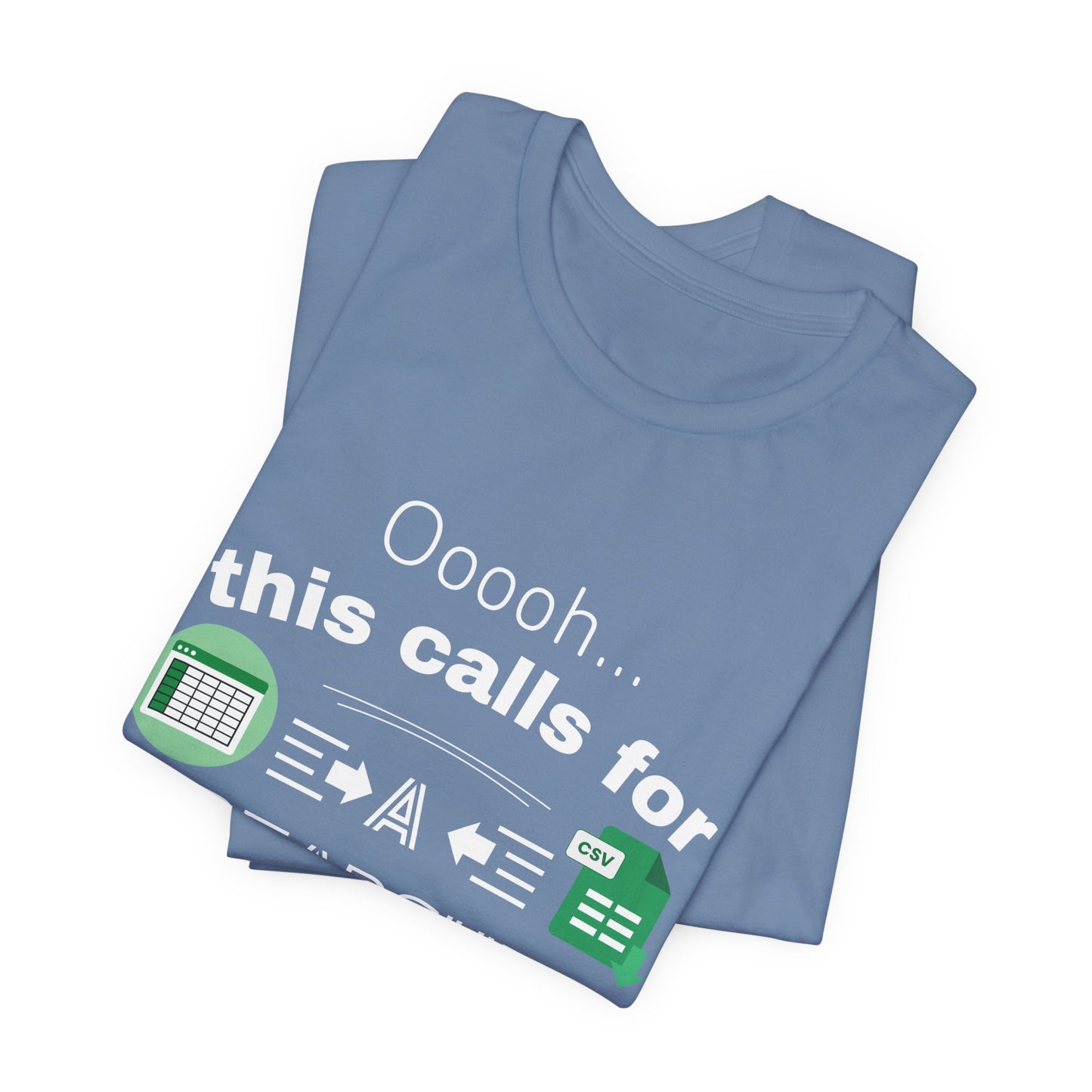 Ooooh This Calls For A Spreadsheet | Sarcastic Tee | Funny T-Shirt