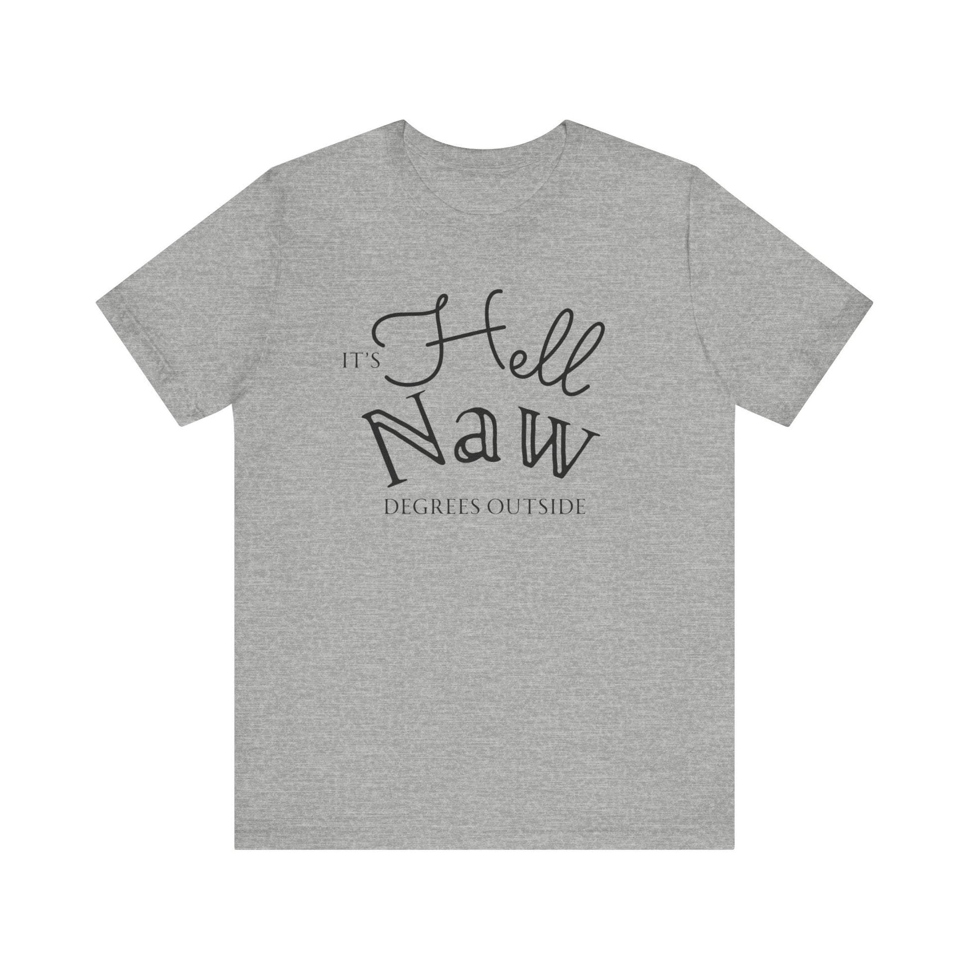 Comfortable unisex tee stating 'It's Hell Naw Degrees Outside' in color athletic heather