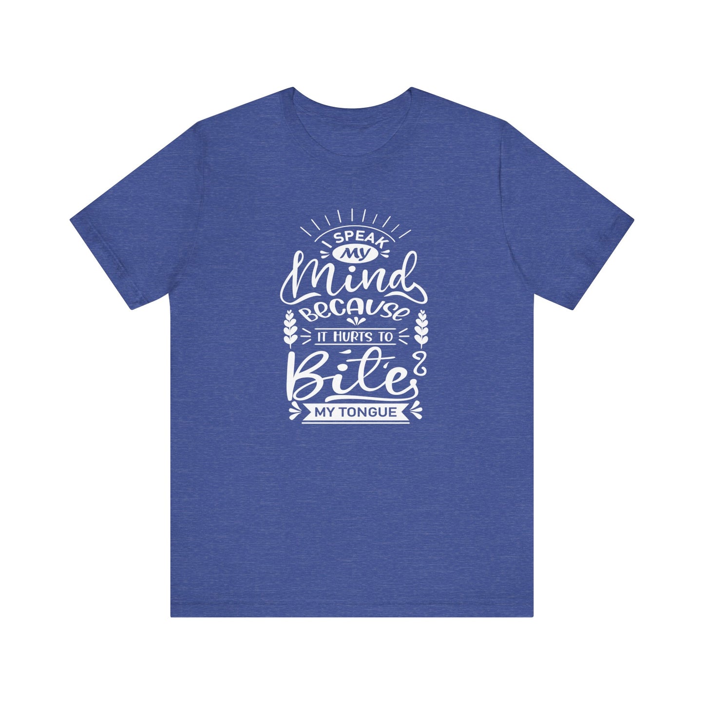 Sarcastic tee stating 'I speak my mind because it hurts to bite my tongue' in color true royal heather