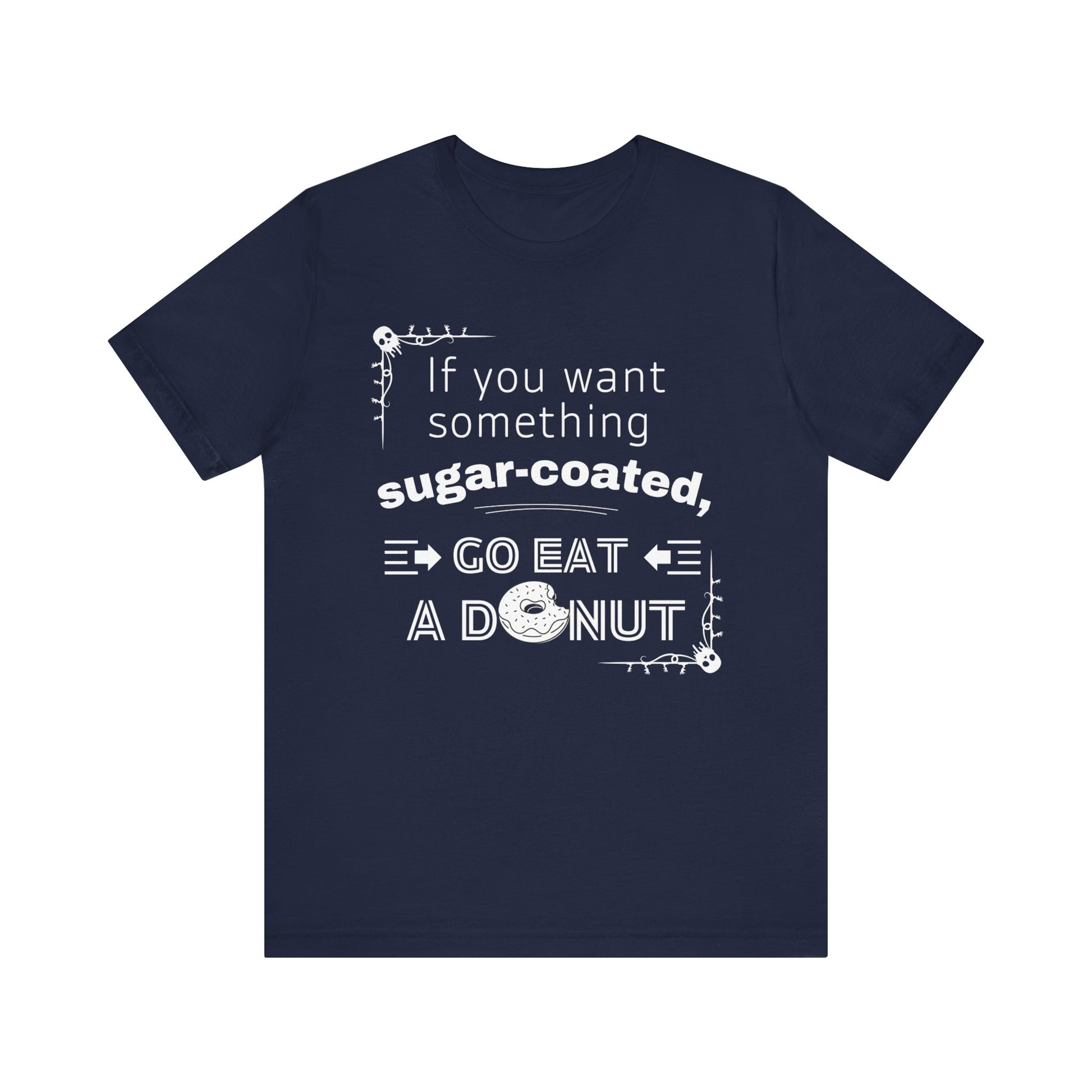 Unisex comfortable tee stating 'If you want something sugar-coated, go eat a donut' in color navy