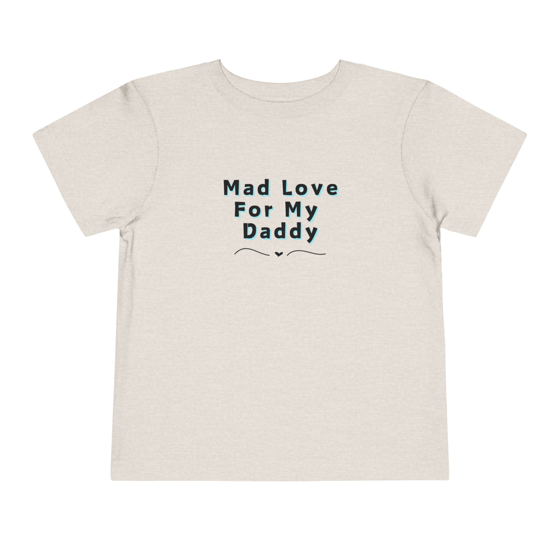 Comfortable funny graphic toddler tee stating 'Mad Love For My Daddy' in color heather dust