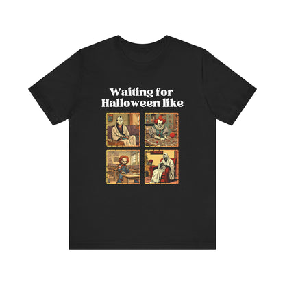 Comfortable unisex Halloween tee with Jason, Pennywise, Chucky, and Ghostface stating 'Waiting for Halloween like' in color black