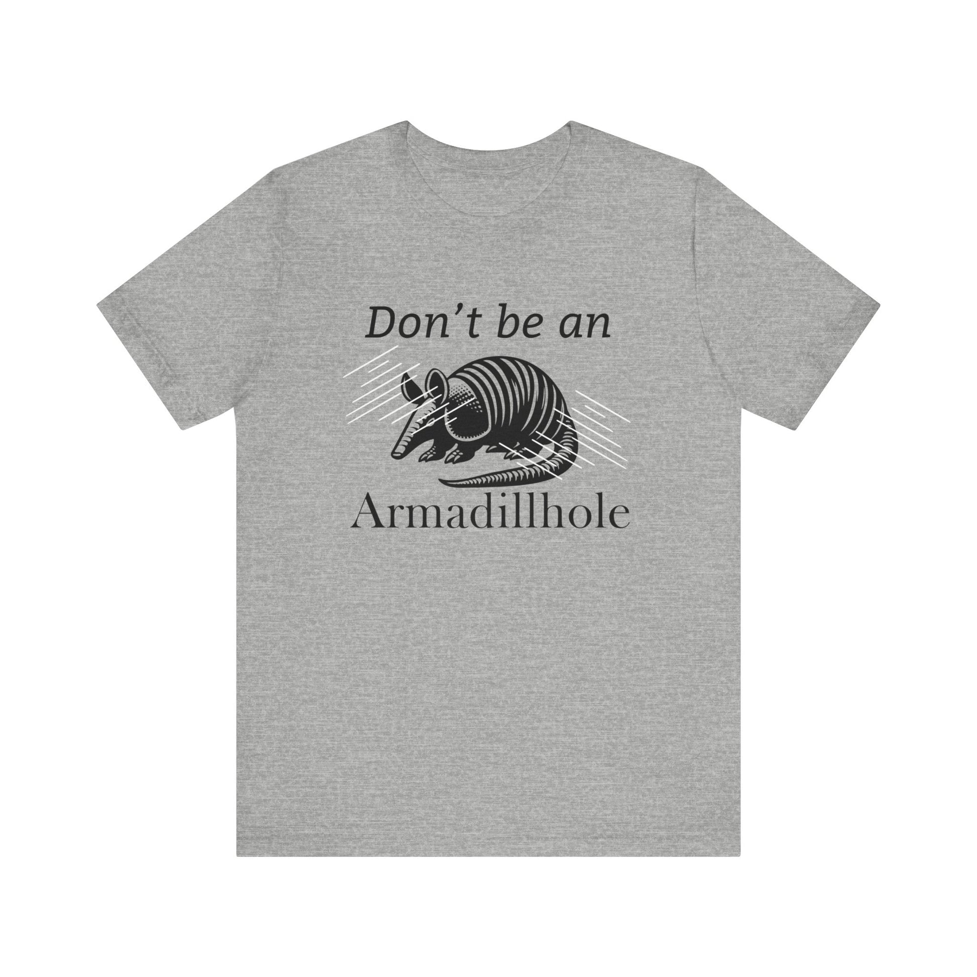 Unisex t-shirt stating 'Don't be an Armadillhole' in color athletic heather