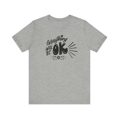  a soft comfortable t-shirt stating 'Everything will be OK' in color athletic heather