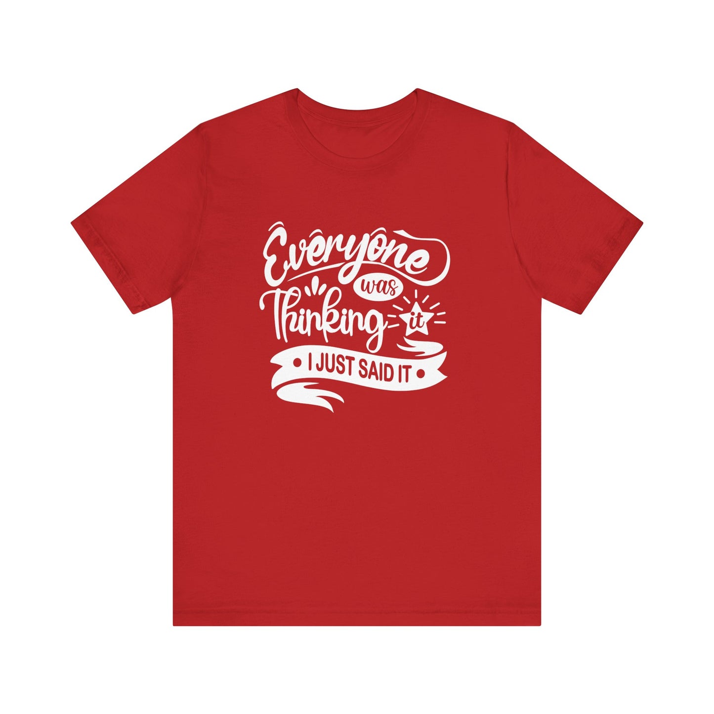 Funny graphic tee stating 'Everyone was thinking it. I just said it' in color red
