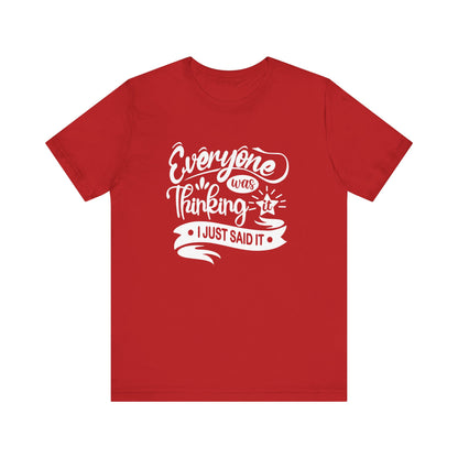 Funny graphic tee stating 'Everyone was thinking it. I just said it' in color red
