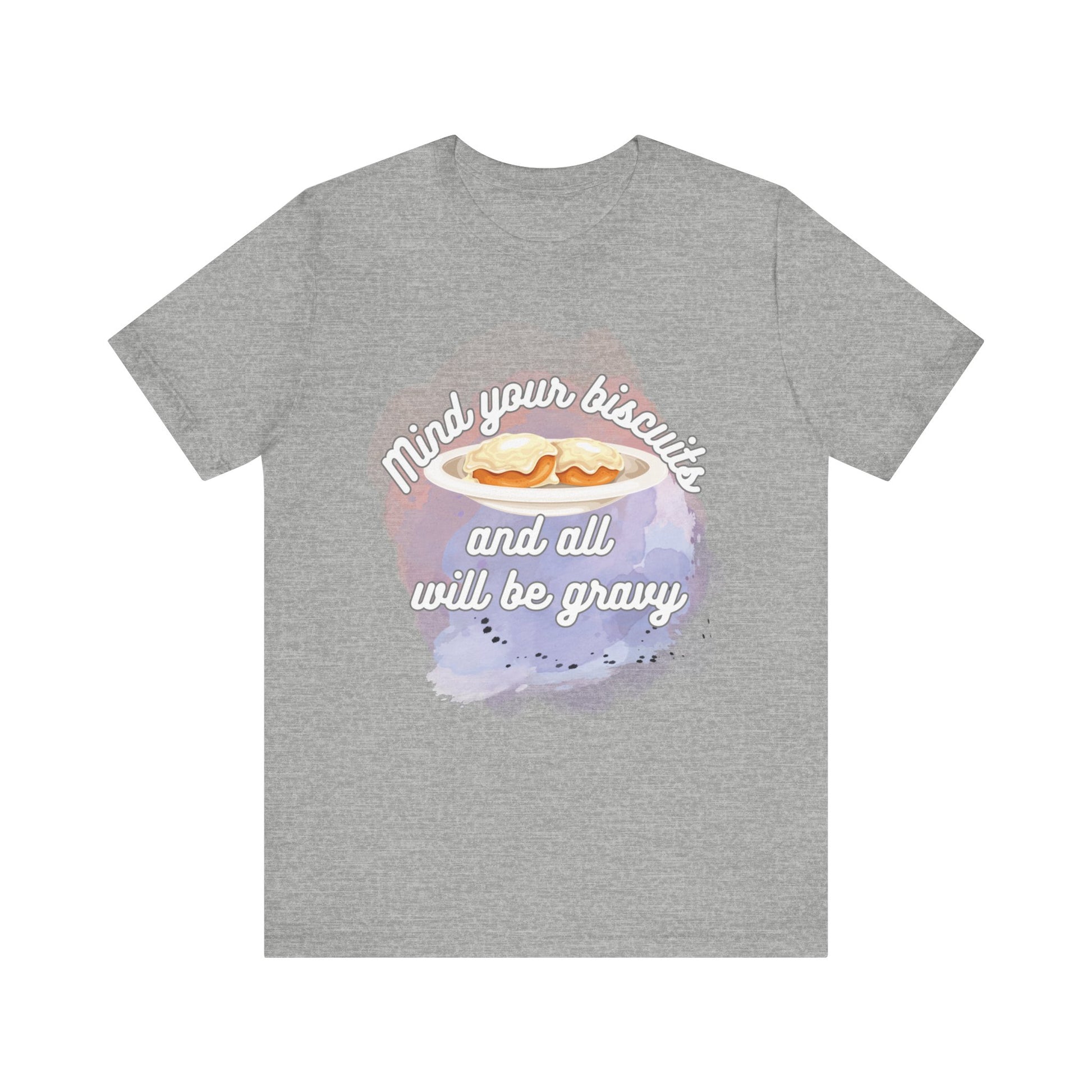 A comfortable funny southern graphic tee stating Mind You Biscuits and All will be Gravy in color athletic heather