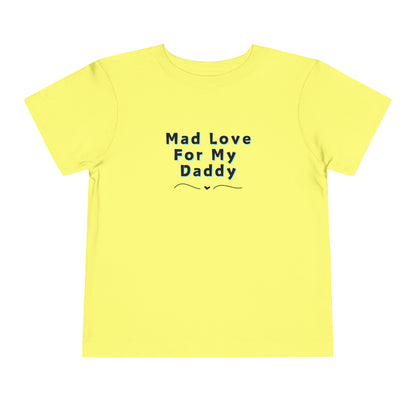Comfortable funny graphic toddler tee stating 'Mad Love For My Daddy' in color yellow