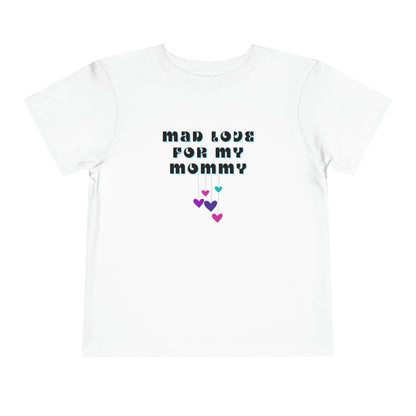 Comfortable funny graphic toddler tee stating 'Mad Love For My Mommy' in color white