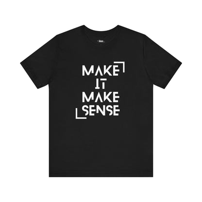 A comfortable graphic tee that states Make It Make Sense in color black