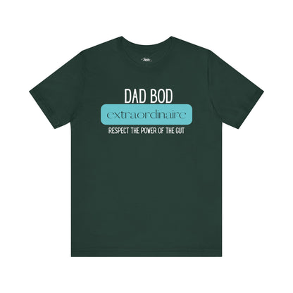 A funny graphic t-shirt stating Dad Bod Extraordinaire - Respect the Power of the Gut in color forest