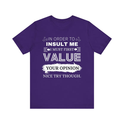 Unisex graphic tee stating 'In Order to Insult Me, I Must First Value Your Opinion. Nice Try Though.' in color purple
