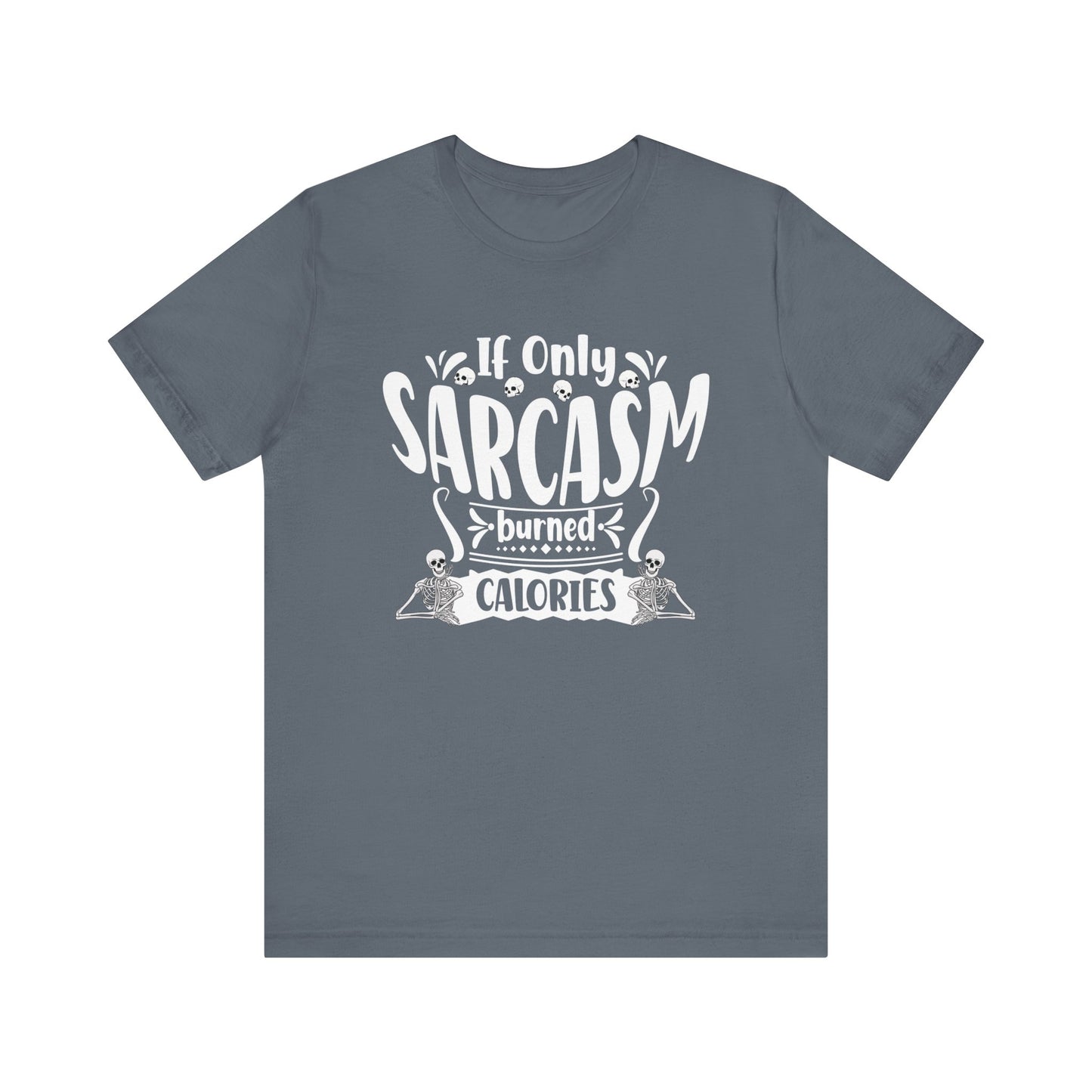 Graphic tee stating 'If only sarcasm burned calories' in color steel blue
