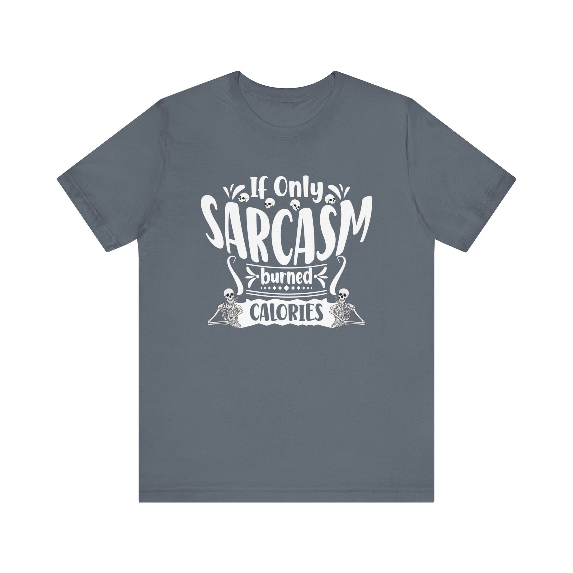 Graphic tee stating 'If only sarcasm burned calories' in color steel blue