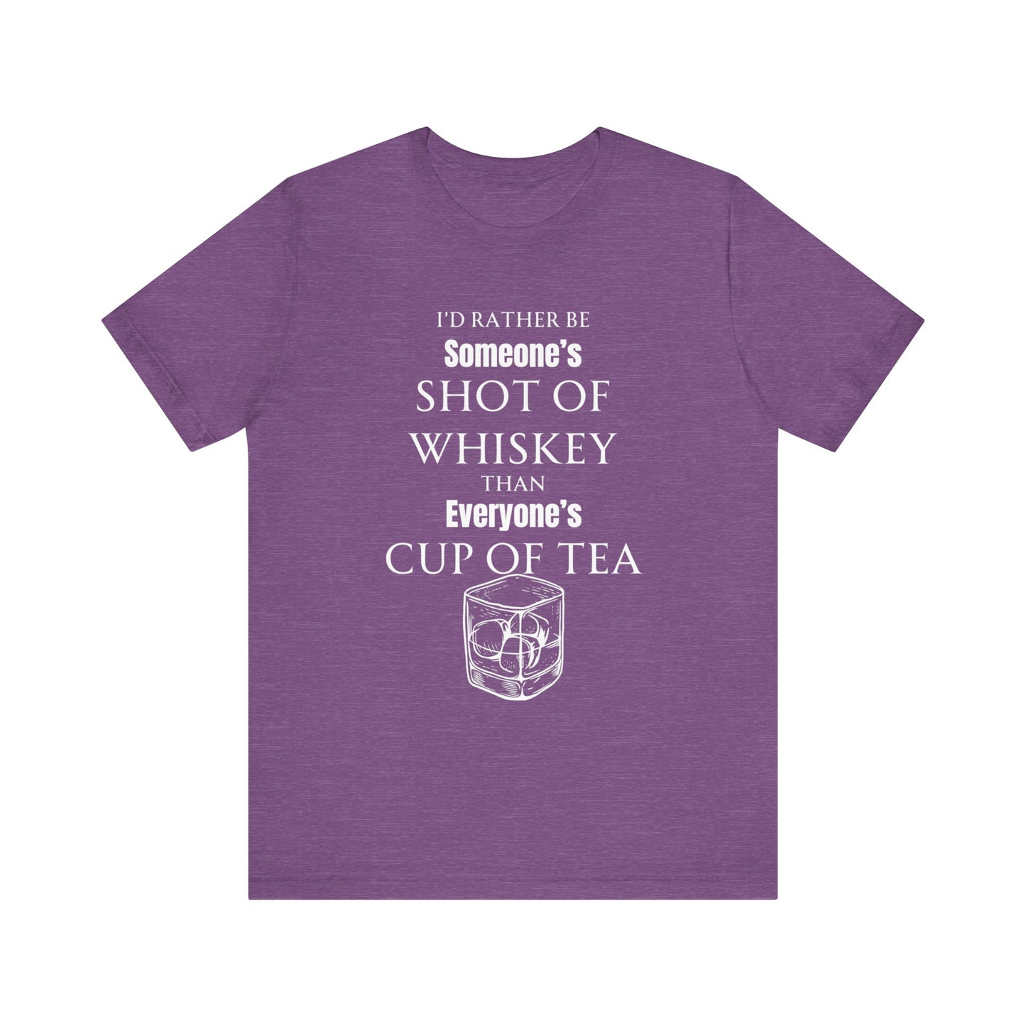 Comfortable Southern Adult Humor shirt stating 'I'd Rather Be Someone's Shot of Whiskey than Everyone's Cup of Tea' in color heather team purple