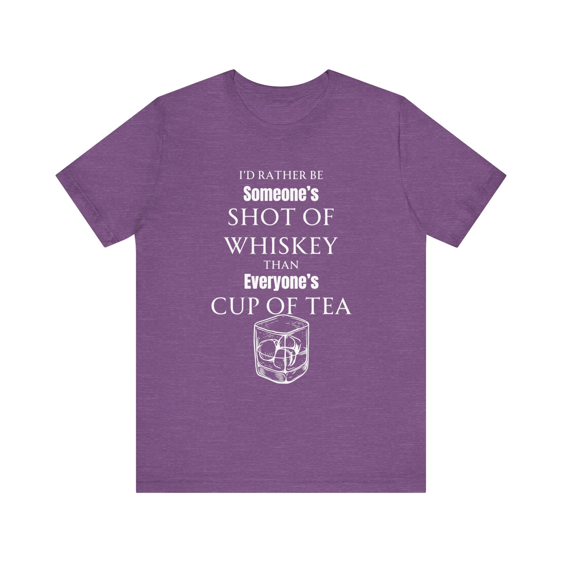 Comfortable Southern Adult Humor shirt stating 'I'd Rather Be Someone's Shot of Whiskey than Everyone's Cup of Tea' in color heather team purple