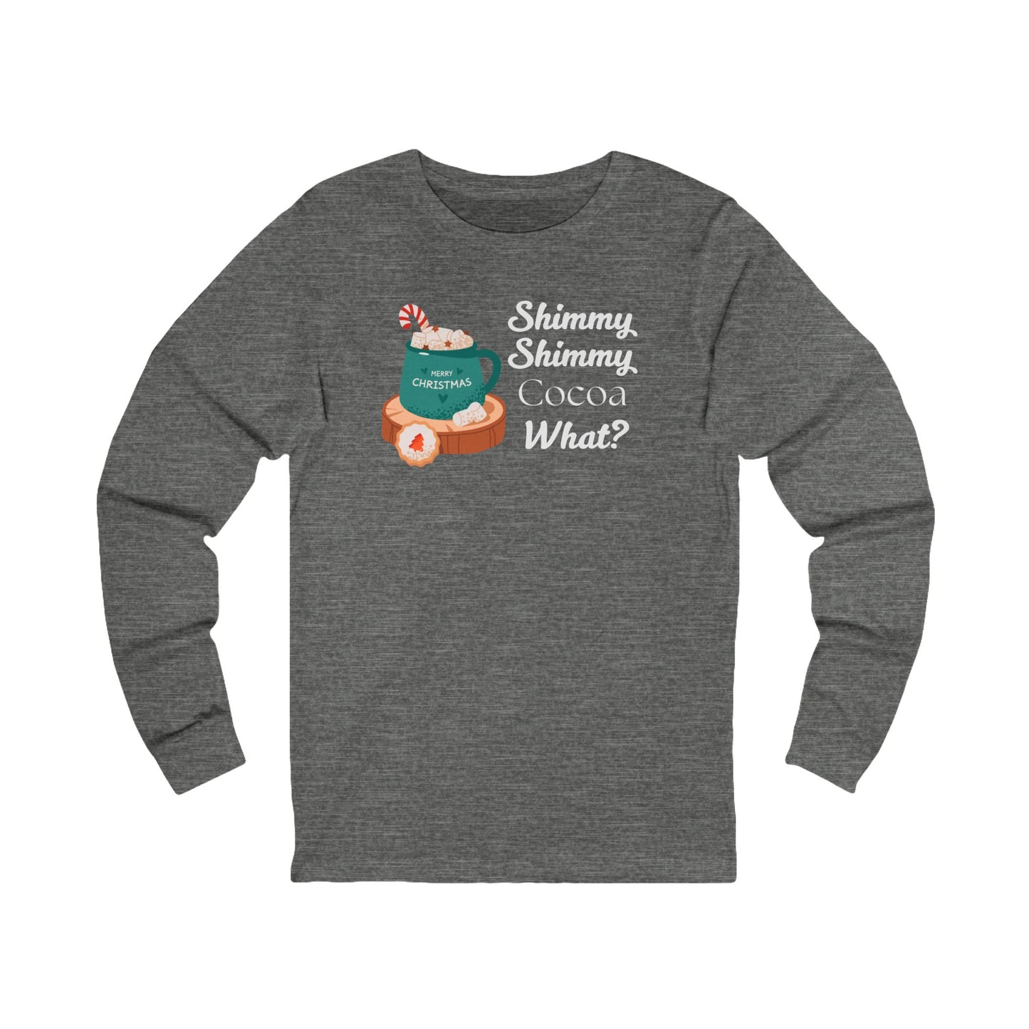 Shimmy Shimmy Cocoa What | Long Sleeve| Christmas T-Shirt | Graphic Tee | Gift Idea | Unisex - Men and Women Tee | Funny T-Shirt