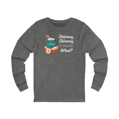 Shimmy Shimmy Cocoa What | Long Sleeve| Christmas T-Shirt | Graphic Tee | Gift Idea | Unisex - Men and Women Tee | Funny T-Shirt