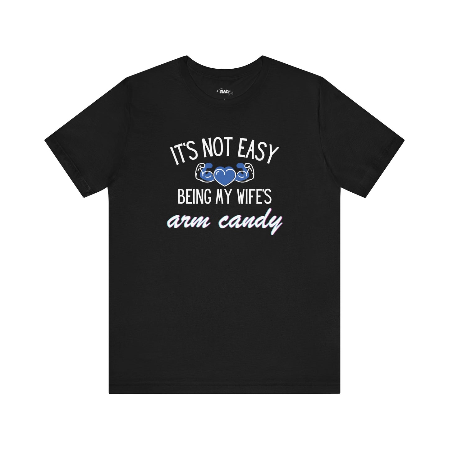 Graphic tee stating It's Not Easy Being My Wife's Arm Candy in color black