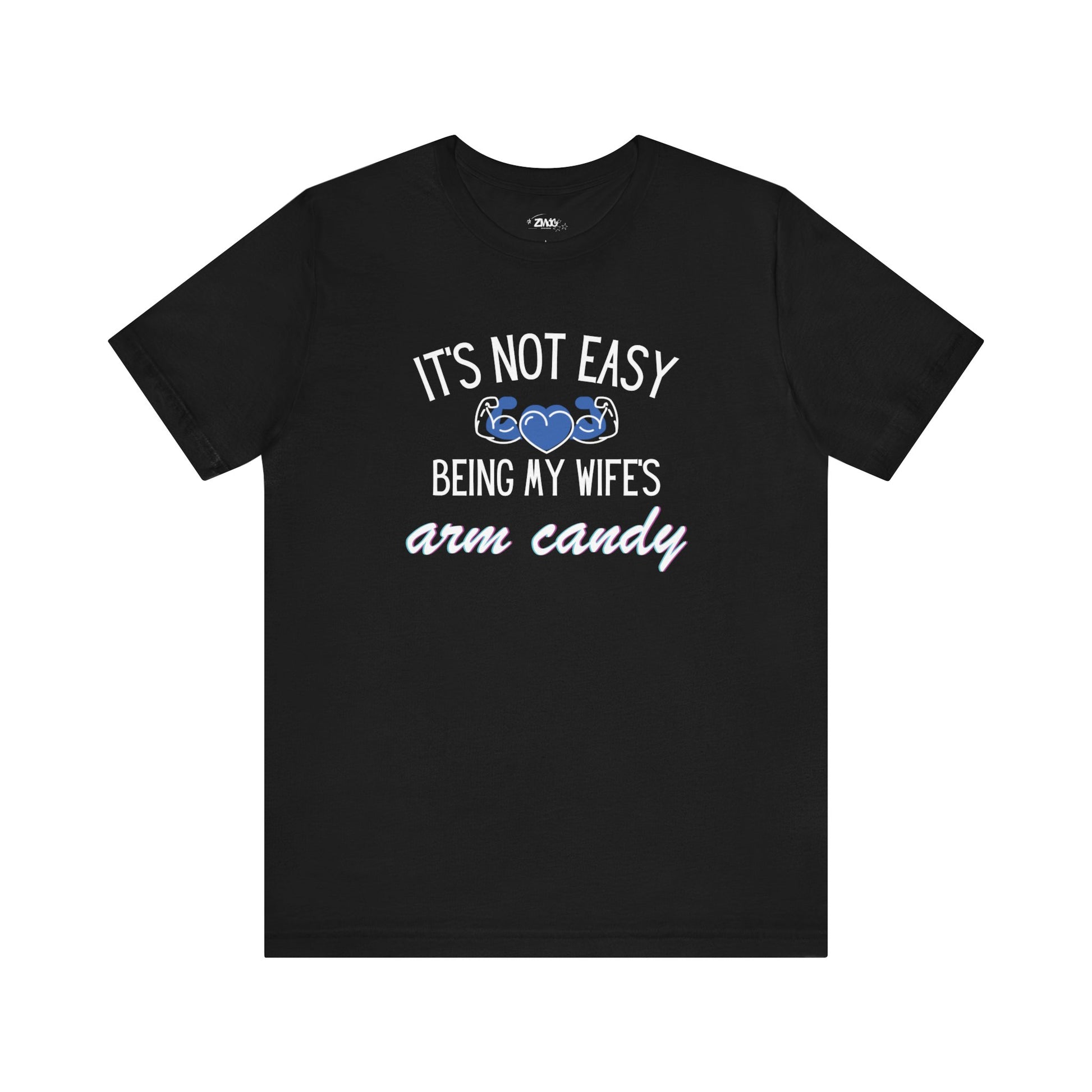 Graphic tee stating It's Not Easy Being My Wife's Arm Candy in color black