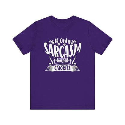 Graphic tee stating 'If only sarcasm burned calories' in color purple
