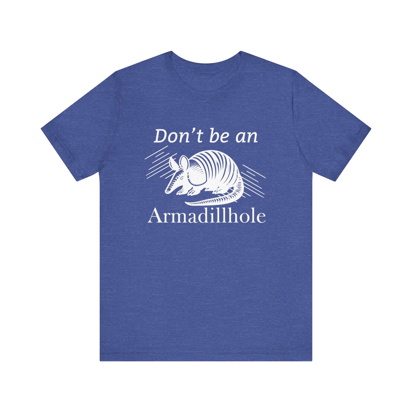 Unisex t-shirt stating 'Don't be an Armadillhole' in color true royal heather