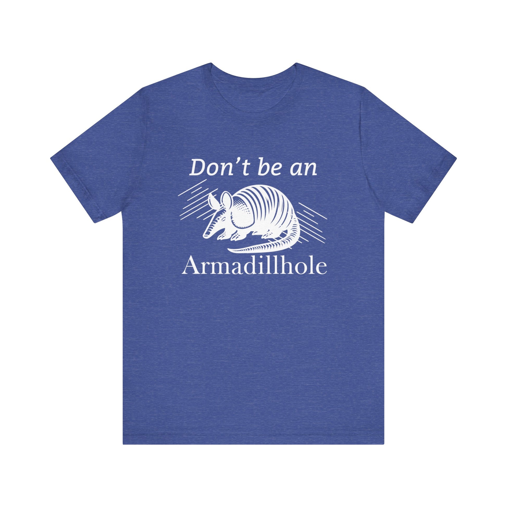Unisex t-shirt stating 'Don't be an Armadillhole' in color true royal heather