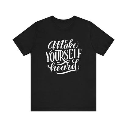 Good vibes graphic tee stating 'Make Yourself Heard' in color black