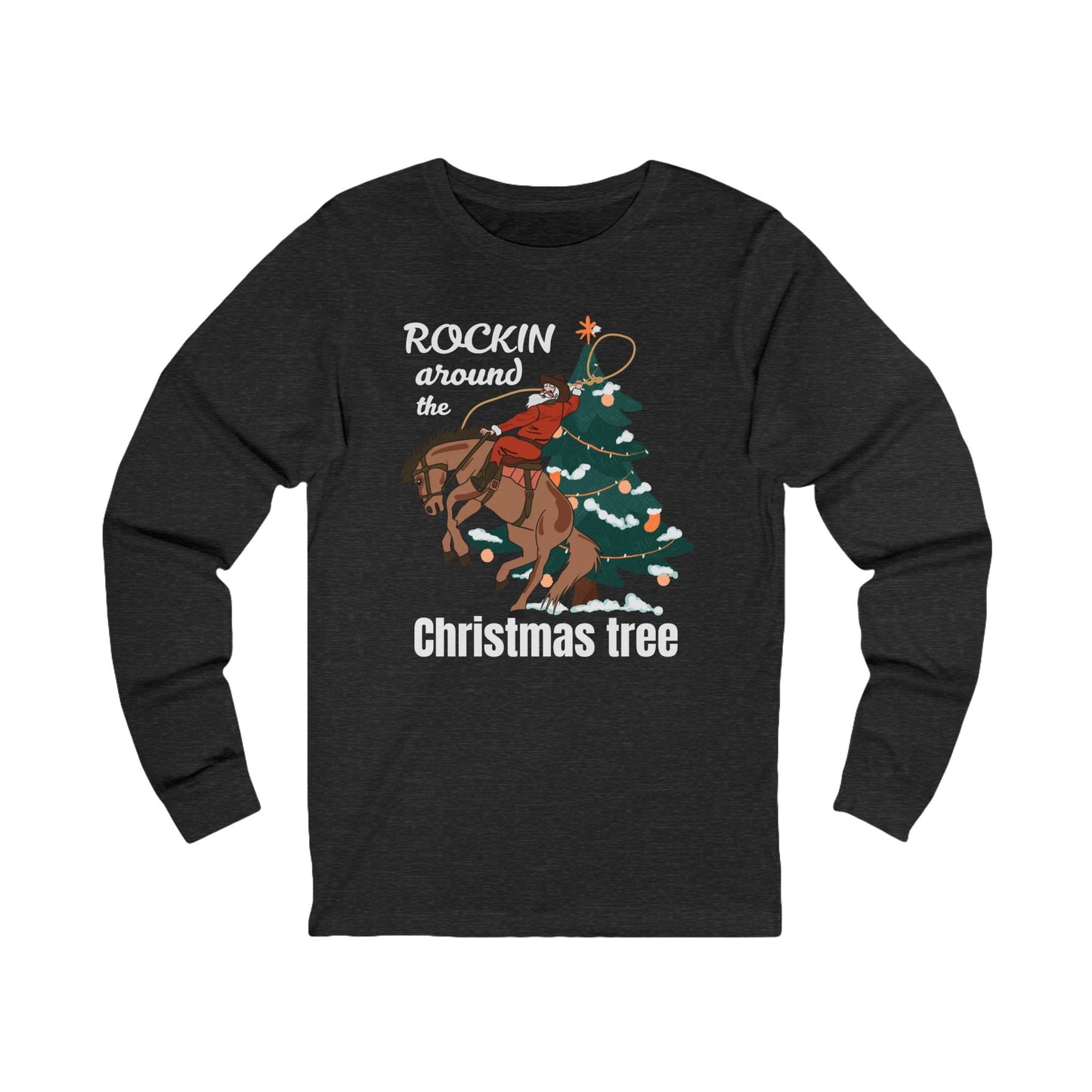 Rockin Around the Christmas Tree | Long Sleeve| Christmas T-Shirt | Graphic Tee | Gift Idea | Unisex - Men and Women Tee | Funny T-Shirt