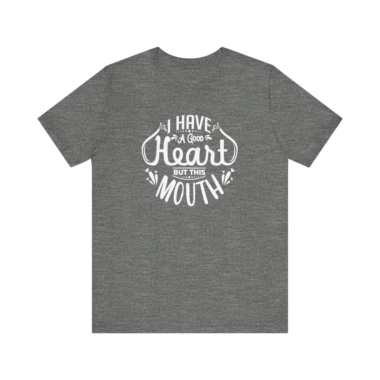 Graphic tee stating 'I have a good heart, but this mouth' in color deep heather