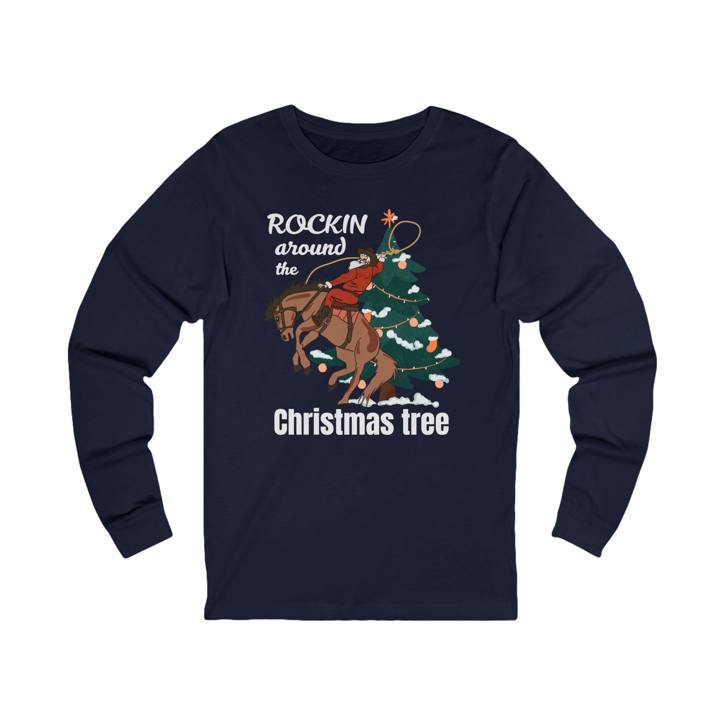 Rockin Around the Christmas Tree | Long Sleeve| Christmas T-Shirt | Graphic Tee | Gift Idea | Unisex - Men and Women Tee | Funny T-Shirt