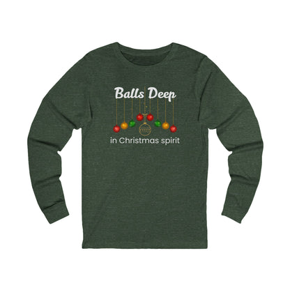Balls Deep in Christmas Spirit | Long Sleeve| Christmas T-Shirt | Graphic Tee | Gift Idea | Unisex - Men and Women Tee | Funny T-Shirt