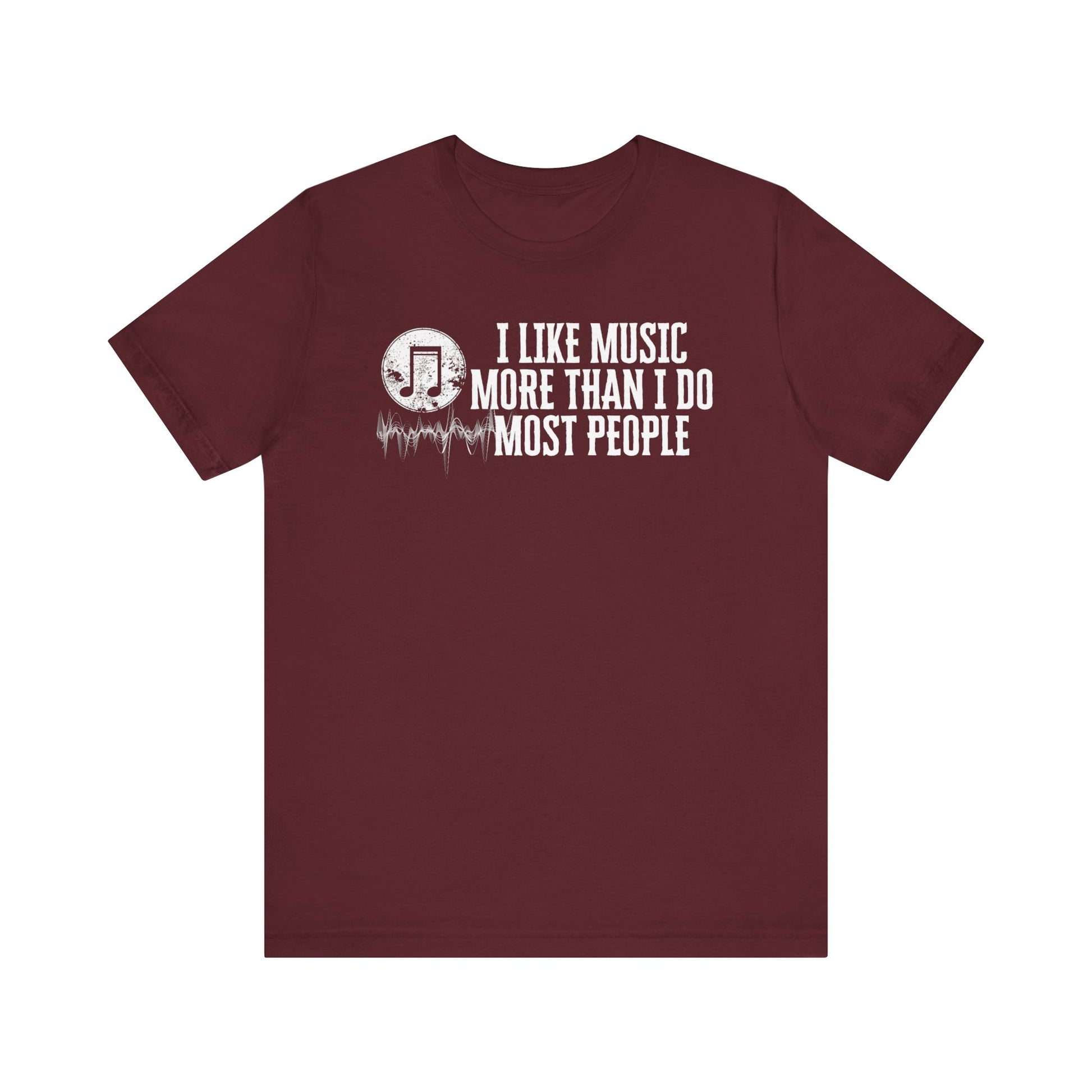 Unisex graphic cotton tee stating 'I like music more than I do most people' in color maroon