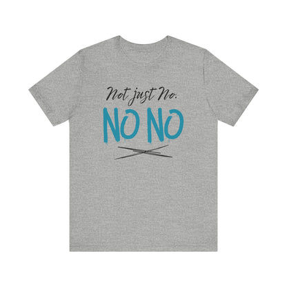 funny graphic t-shirt stating Not Just No. No, No. in color athletic heather