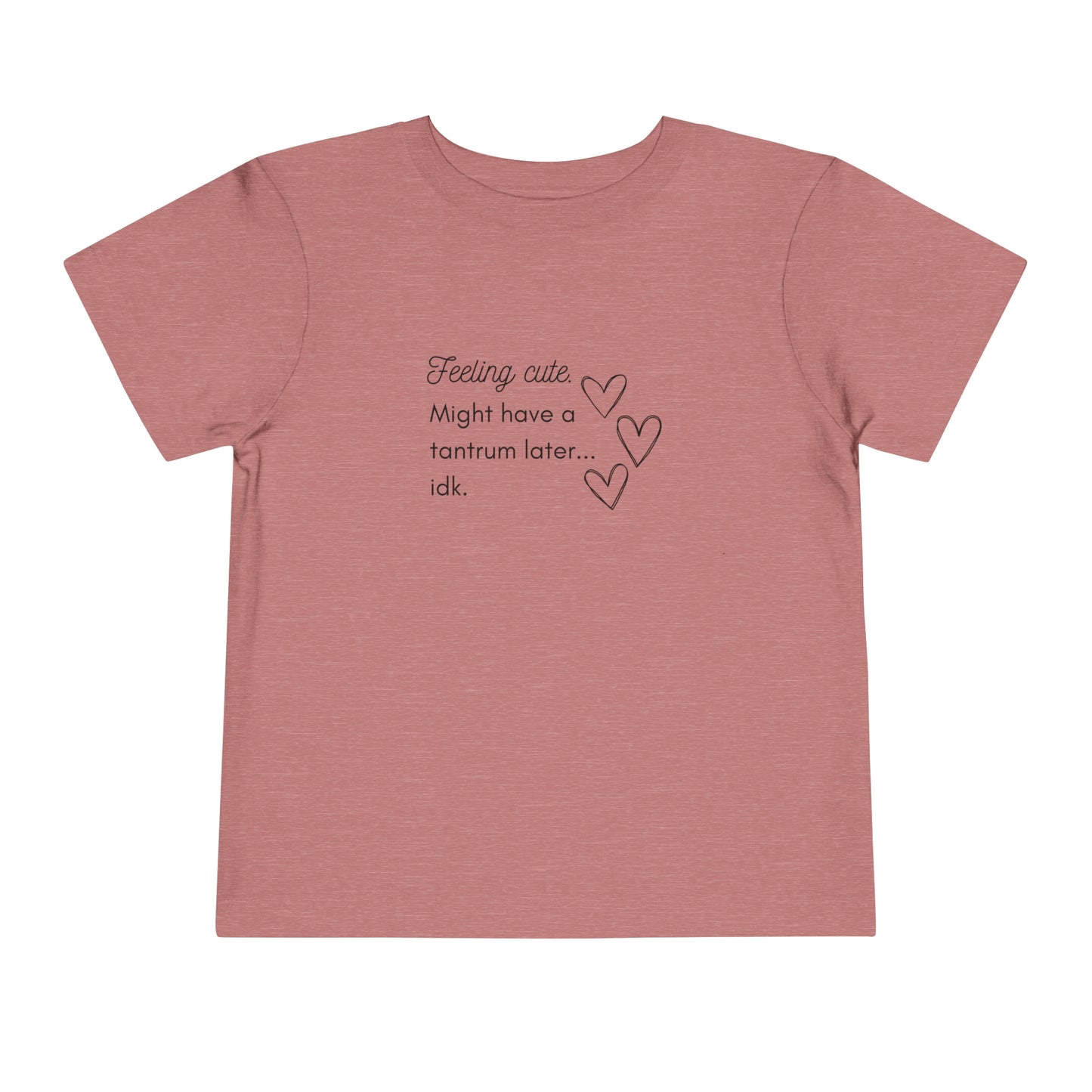 Comfortable funny graphic toddler tee stating 'Feeling cute. Might have a tantrum later...idk' in color heather mauve