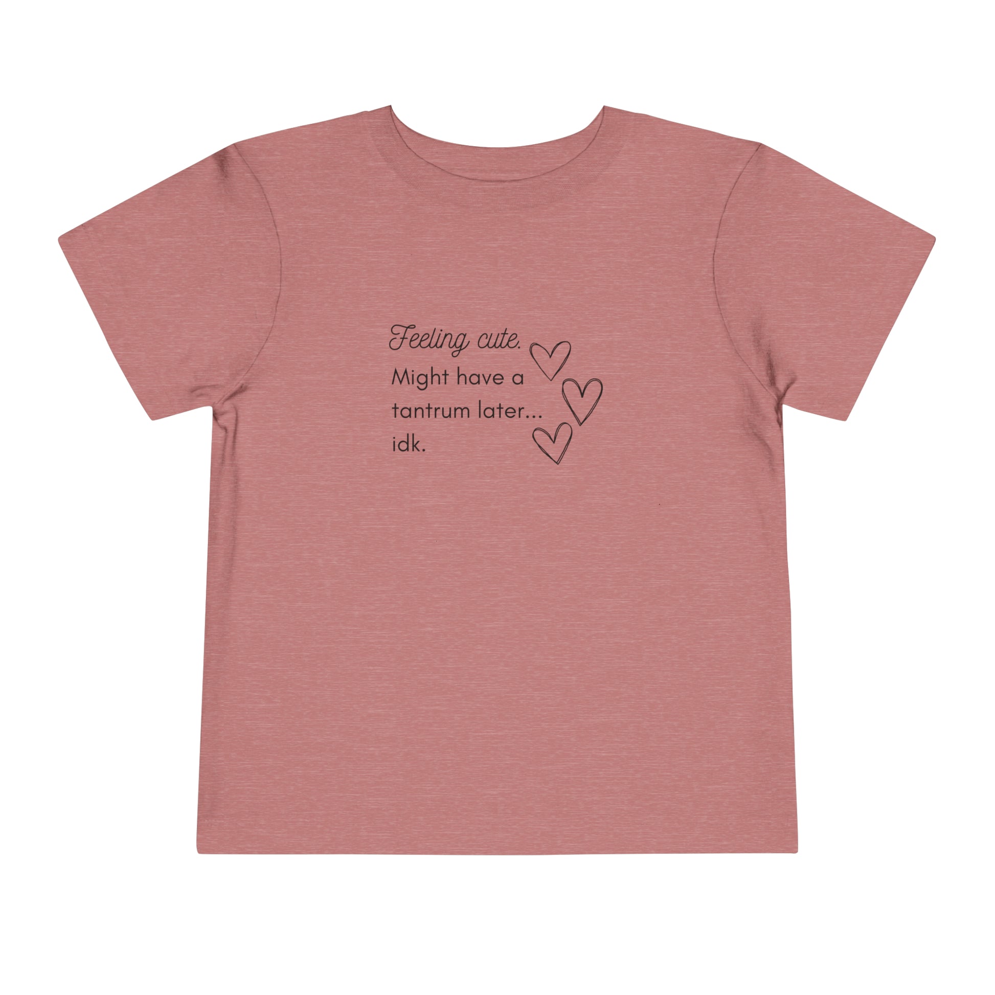 Comfortable funny graphic toddler tee stating 'Feeling cute. Might have a tantrum later...idk' in color heather mauve