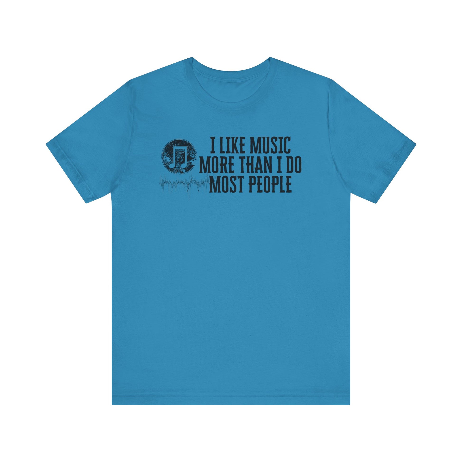 Unisex graphic cotton tee stating 'I like music more than I do most people' in color aqua