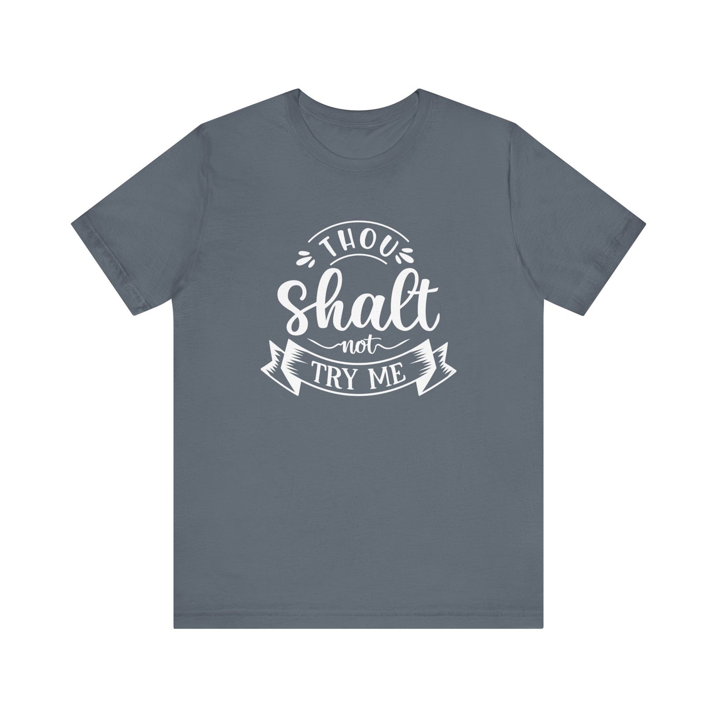 Sarcastic graphic tee stating 'Thou Shalt Not Try Me' in color steel blue