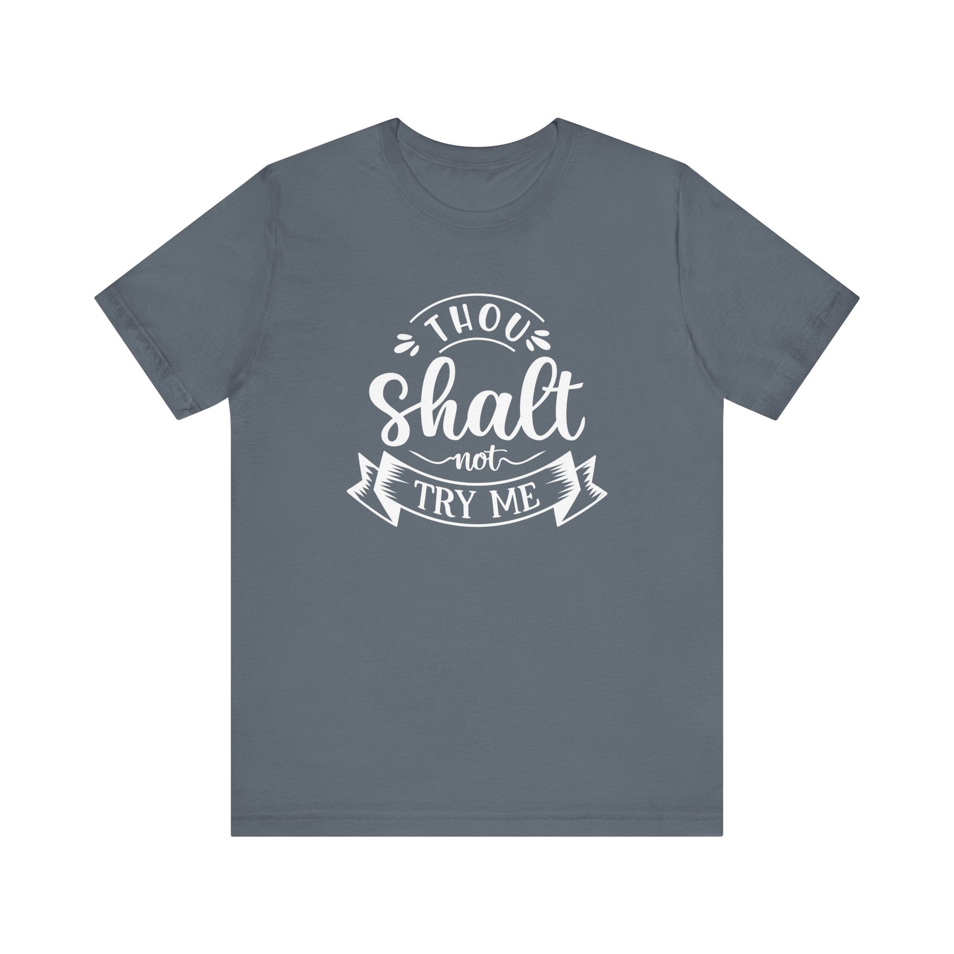 Sarcastic graphic tee stating 'Thou Shalt Not Try Me' in color steel blue
