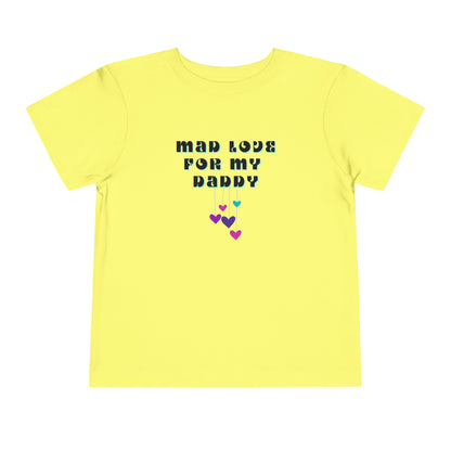Comfortable funny graphic toddler tee stating 'Mad Love For My Daddy' in color yellow