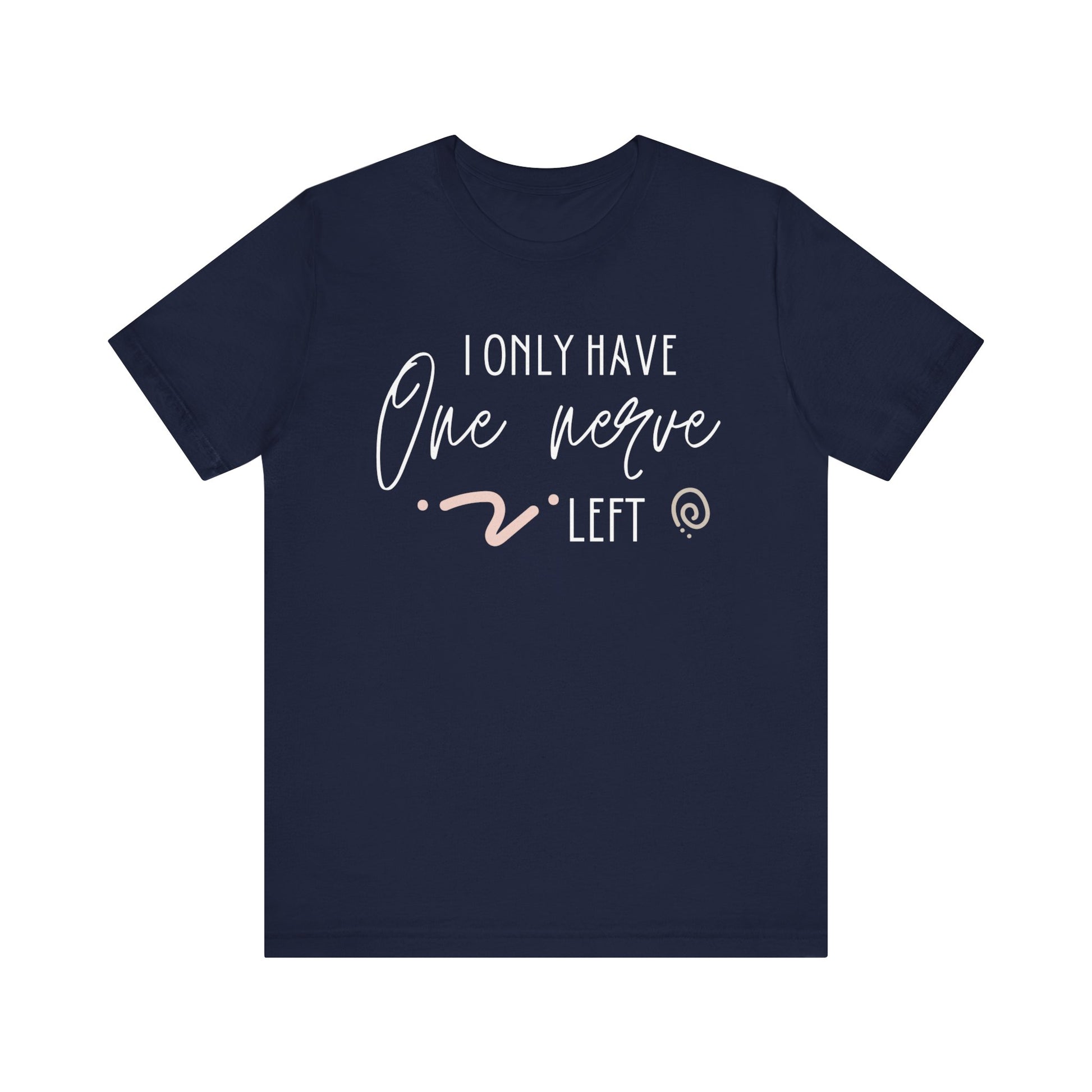 Comfortable graphic tee stating 'I only have one nerve left' in color navy