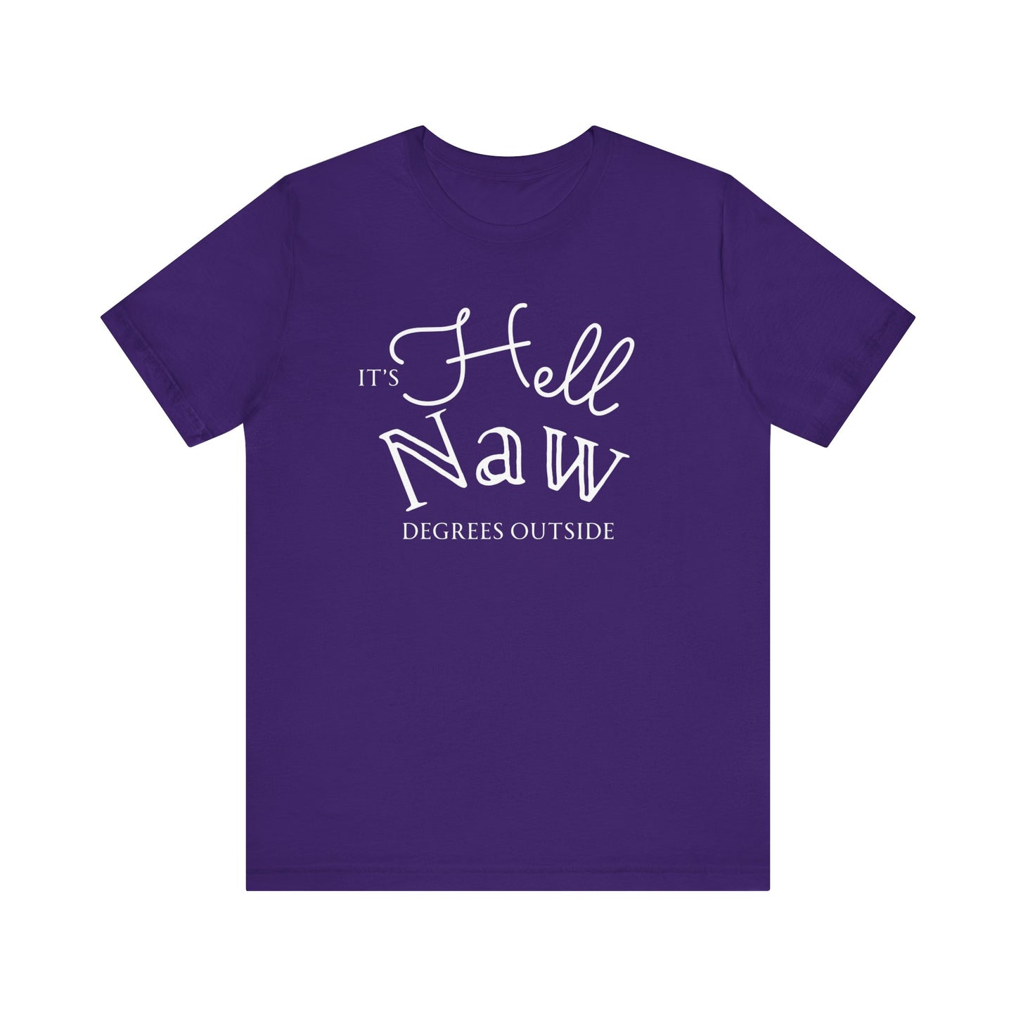 Comfortable unisex tee stating 'It's Hell Naw Degrees Outside' in color team purple