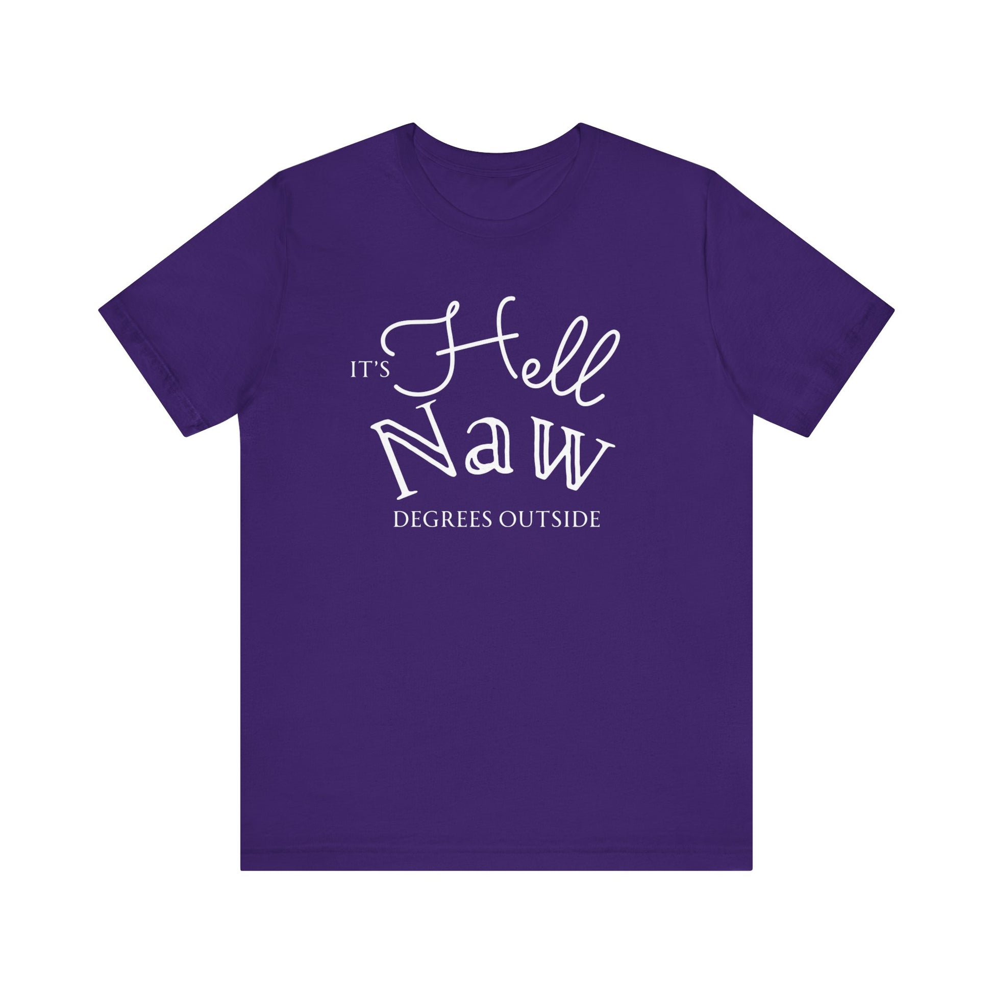 Comfortable unisex tee stating 'It's Hell Naw Degrees Outside' in color team purple