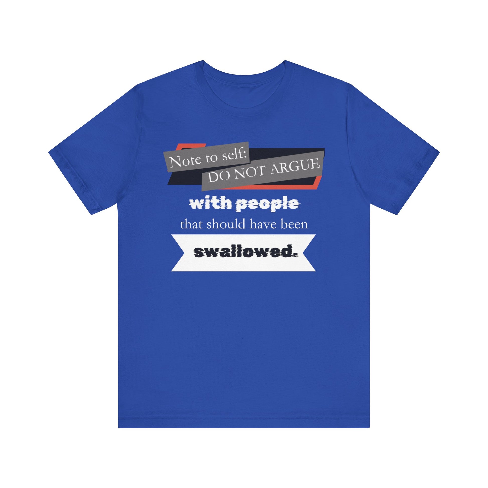 Unisex comfortable adult humor tee stating 'Note to self: Do not argue with people that should have been swallowed' in color true royal